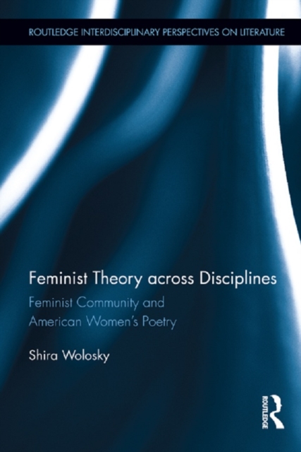 Feminist Theory Across Disciplines : Feminist Community and American Women's Poetry, EPUB eBook