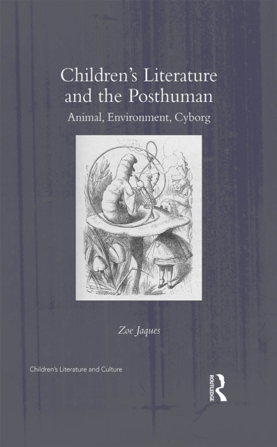 Children’s Literature and the Posthuman : Animal, Environment, Cyborg, PDF eBook