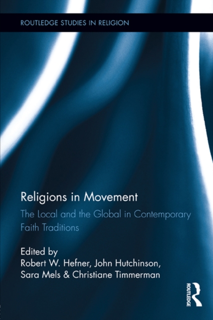 Religions in Movement : The Local and the Global in Contemporary Faith Traditions, PDF eBook