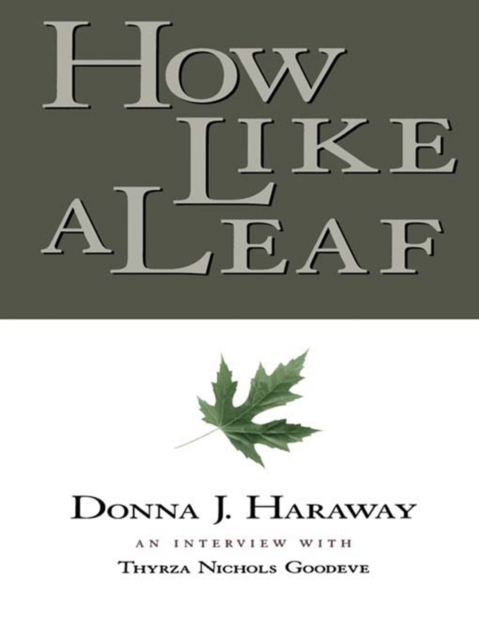 How Like a Leaf : An Interview with Donna Haraway, PDF eBook