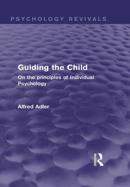 Guiding the Child : On the Principles of Individual Psychology, PDF eBook