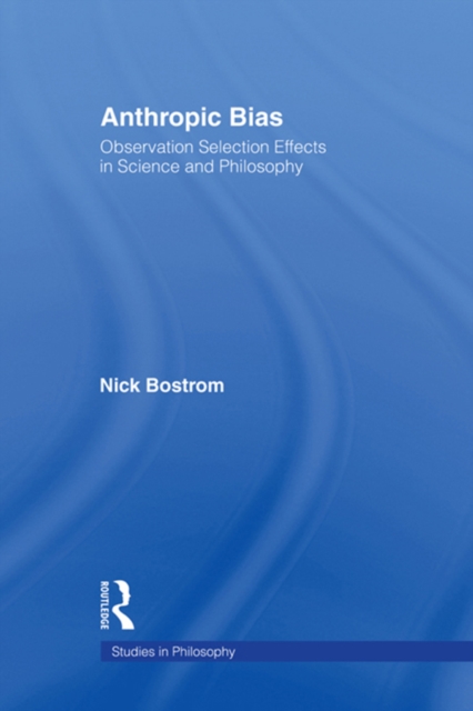Anthropic Bias : Observation Selection Effects in Science and Philosophy, PDF eBook