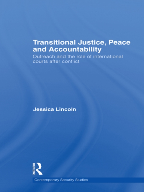Transitional Justice, Peace and Accountability : Outreach and the Role of International Courts after Conflict, EPUB eBook