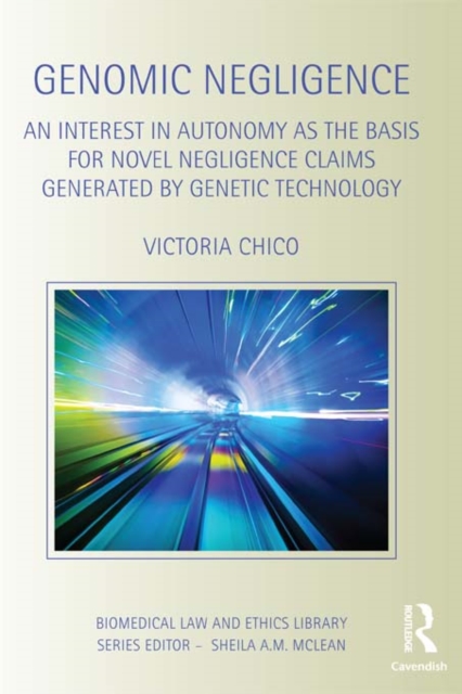 Genomic Negligence : An Interest in Autonomy as the Basis for Novel Negligence Claims Generated by Genetic Technology, EPUB eBook
