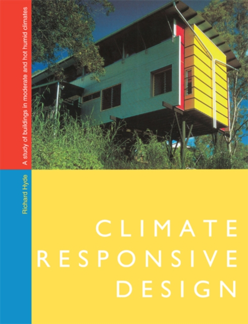 Climate Responsive Design : A Study of Buildings in Moderate and Hot Humid Climates, PDF eBook
