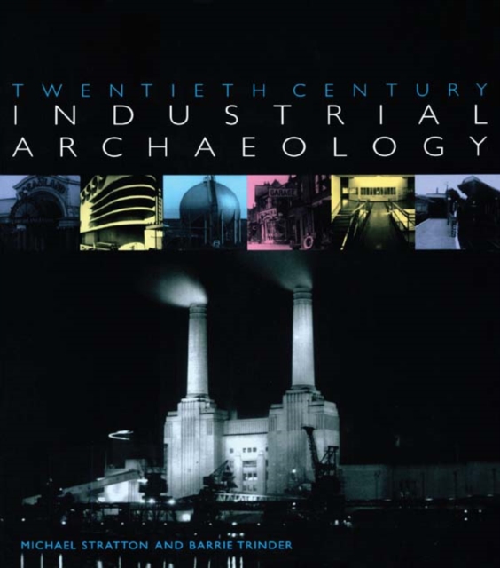 Twentieth Century Industrial Archaeology, PDF eBook