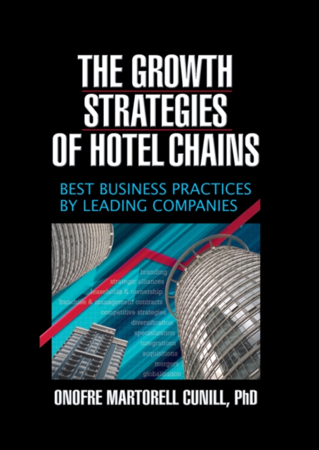The Growth Strategies of Hotel Chains : Best Business Practices by Leading Companies, EPUB eBook