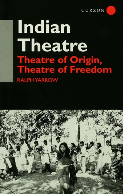 Indian Theatre : Theatre of Origin, Theatre of Freedom, PDF eBook