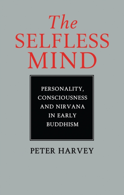 The Selfless Mind : Personality, Consciousness and Nirvana in Early Buddhism, PDF eBook