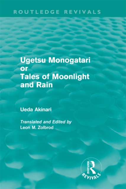 Ugetsu Monogatari or Tales of Moonlight and Rain (Routledge Revivals) : A Complete English Version of the Eighteenth-Century Japanese collection of Tales of the Supernatural, EPUB eBook