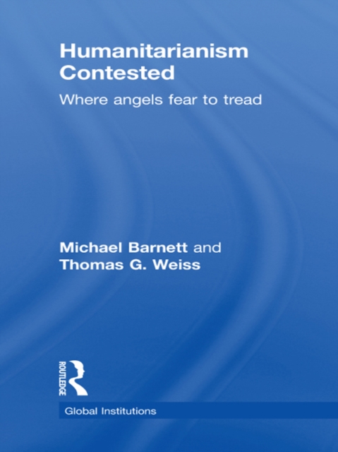 Humanitarianism Contested : Where Angels Fear to Tread, EPUB eBook