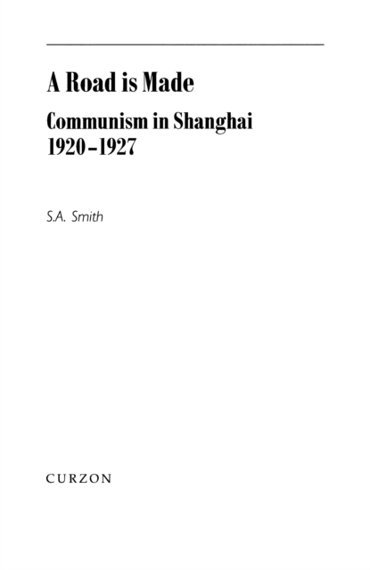 A Road Is Made : Communism in Shanghai 1920-1927, EPUB eBook