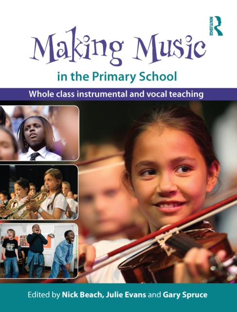 Making Music in the Primary School : Whole Class Instrumental and Vocal Teaching, PDF eBook