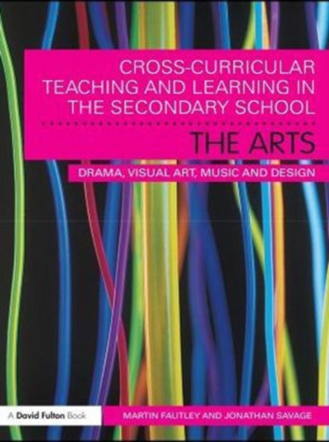 Cross-Curricular Teaching and Learning in the Secondary School... The Arts : Drama, Visual Art, Music and Design, PDF eBook