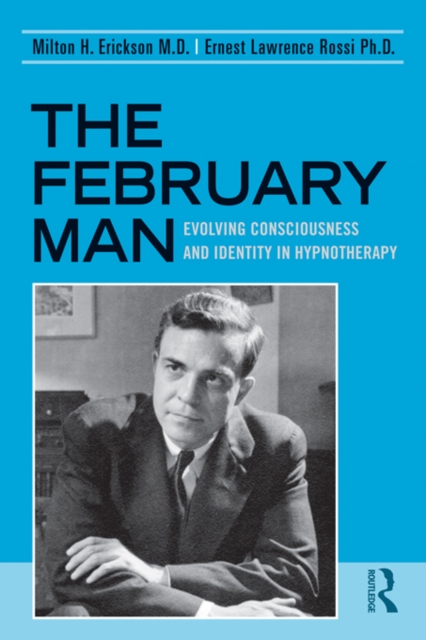 The February Man : Evolving Consciousness and Identity in Hypnotherapy, EPUB eBook