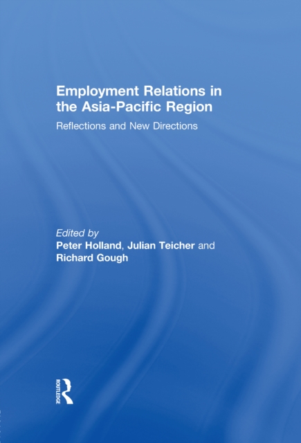 Employment Relations in the Asia-Pacific Region : Reflections and New Directions, PDF eBook