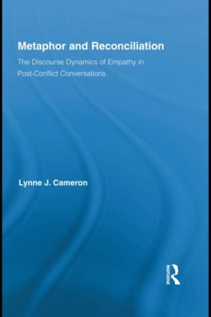 Metaphor and Reconciliation : The Discourse Dynamics of Empathy in Post-Conflict Conversations, EPUB eBook