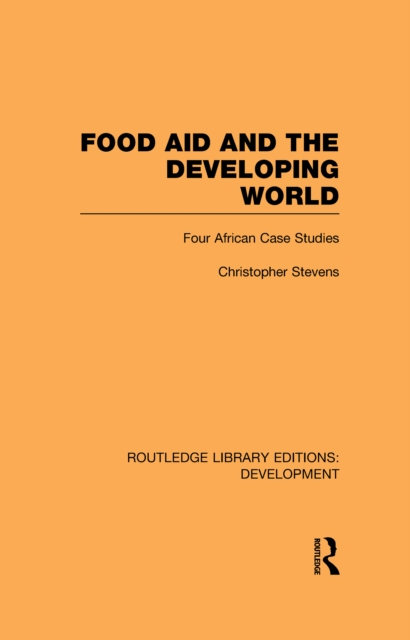 Food Aid and the Developing World : Four African Case Studies, PDF eBook
