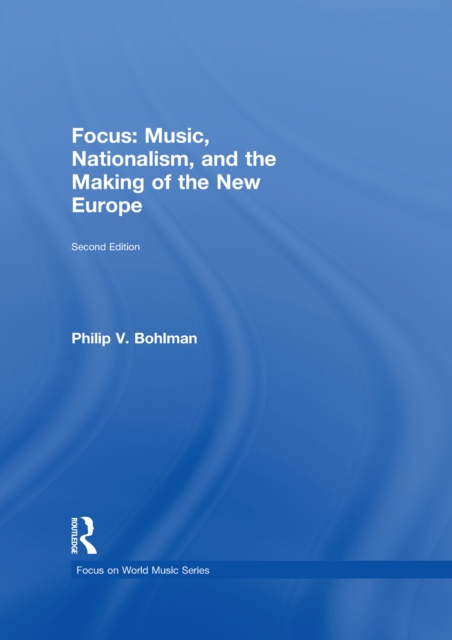 Focus: Music, Nationalism, and the Making of the New Europe, EPUB eBook