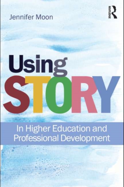 Using Story : In Higher Education and Professional Development, EPUB eBook