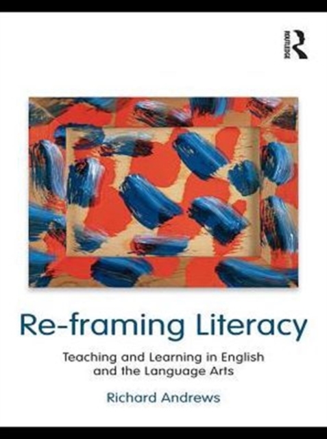 Re-framing Literacy : Teaching and Learning in English and the Language Arts, PDF eBook