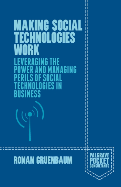 Making Social Technologies Work : Leveraging the Power and Managing Perils of Social Technologies in Business, PDF eBook