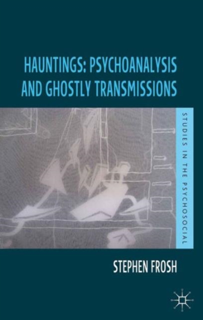 Hauntings: Psychoanalysis and Ghostly Transmissions, Hardback Book