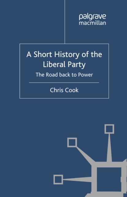 A Short History of the Liberal Party : The Road Back to Power, PDF eBook