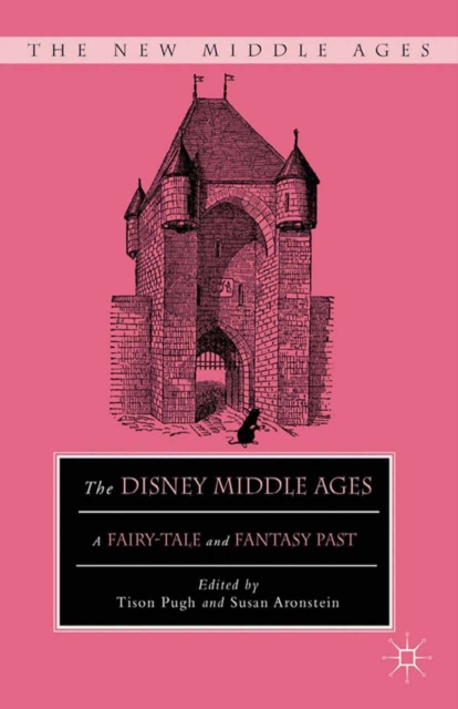 The Disney Middle Ages : A Fairy-Tale and Fantasy Past, PDF eBook