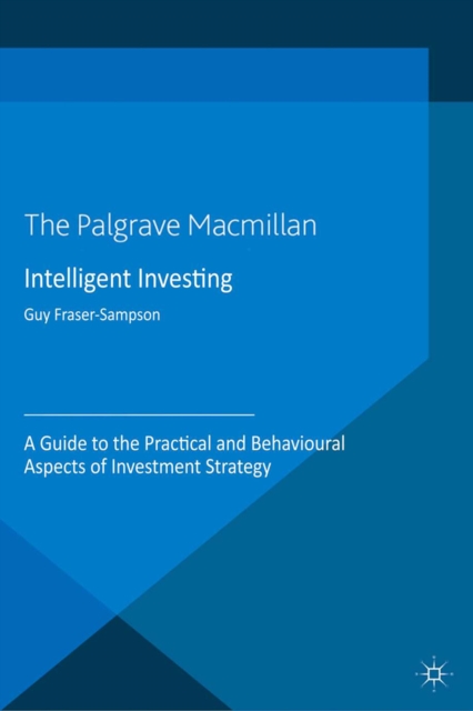 Intelligent Investing : A Guide to the Practical and Behavioural Aspects of Investment Strategy, PDF eBook
