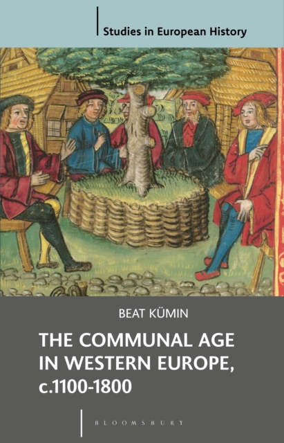 The Communal Age in Western Europe, c.1100-1800 : Towns, Villages and Parishes in Pre-Modern Society, PDF eBook