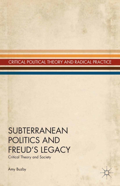 Subterranean Politics and Freud's Legacy : Critical Theory and Society, PDF eBook