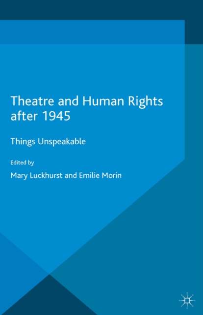 Theatre and Human Rights after 1945 : Things Unspeakable, PDF eBook