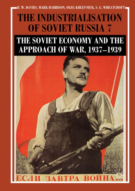The Industrialisation of Soviet Russia Volume 7: The Soviet Economy and the Approach of War, 1937-1939, EPUB eBook