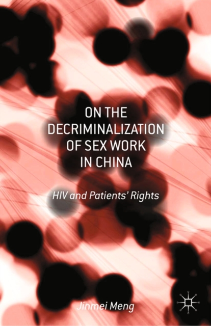 On the Decriminalization of Sex Work in China : HIV and Patients' Rights, PDF eBook