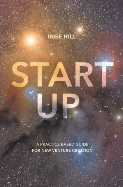 Start-Up : A Practice Based Guide For New Venture Creation, Paperback / softback Book