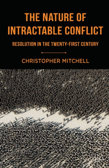 The Nature of Intractable Conflict : Resolution in the Twenty-First Century, PDF eBook