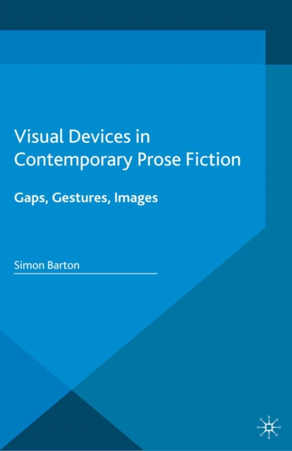 Visual Devices in Contemporary Prose Fiction : Gaps, Gestures, Images, PDF eBook