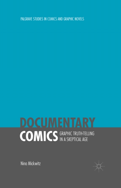 Documentary Comics : Graphic Truth-Telling in a Skeptical Age, PDF eBook