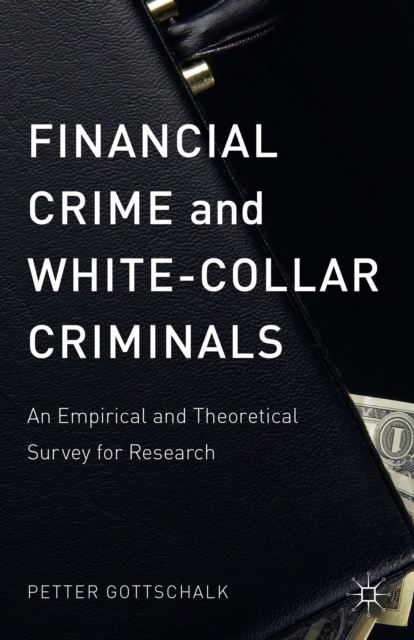 Financial Crime and White-Collar Criminals : An Empirical and Theoretical Survey for Research, Hardback Book