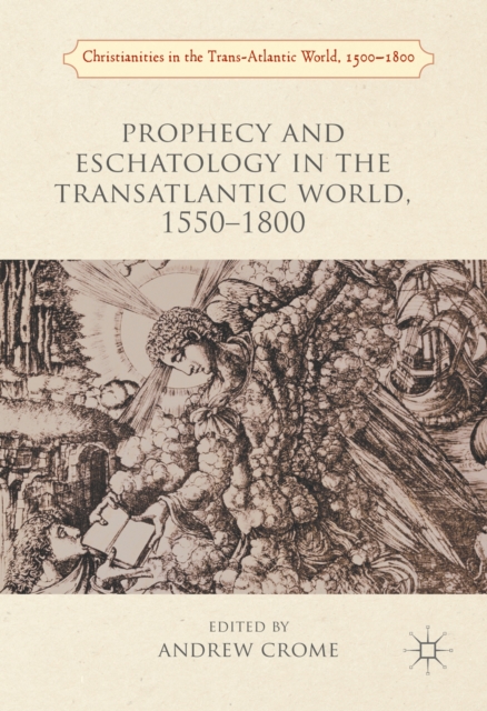 Prophecy and Eschatology in the Transatlantic World, 1550-1800, PDF eBook