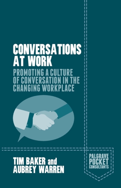 Conversations at Work : Promoting a Culture of Conversation in the Changing Workplace, Paperback / softback Book