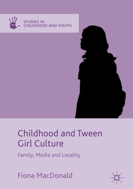 Childhood and Tween Girl Culture : Family, Media and Locality, EPUB eBook