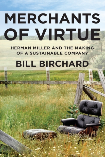 Merchants of Virtue : Herman Miller and the Making of a Sustainable Company, Paperback / softback Book