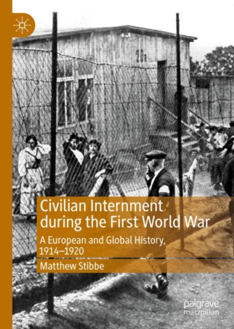Civilian Internment during the First World War : A European and Global History, 1914-1920, EPUB eBook