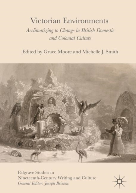 Victorian Environments : Acclimatizing to Change in British Domestic and Colonial Culture, EPUB eBook