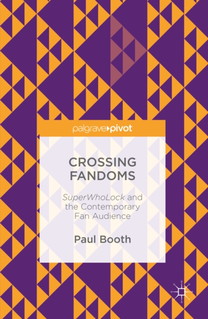Crossing Fandoms : SuperWhoLock and the Contemporary Fan Audience, PDF eBook