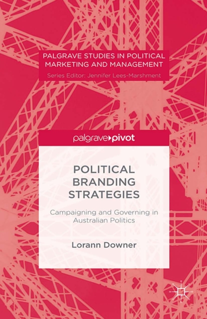 Political Branding Strategies : Campaigning and Governing in Australian Politics, PDF eBook