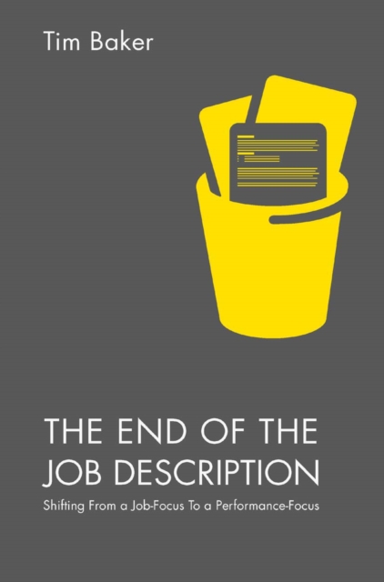 The End of the Job Description : Shifting From a Job-Focus To a Performance-Focus, PDF eBook