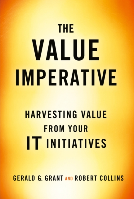 The Value Imperative : Harvesting Value from Your IT Initiatives, PDF eBook